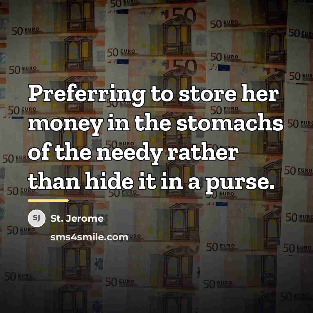 “Preferring to store her money in the stomachs of the…” quote by St. Jerome