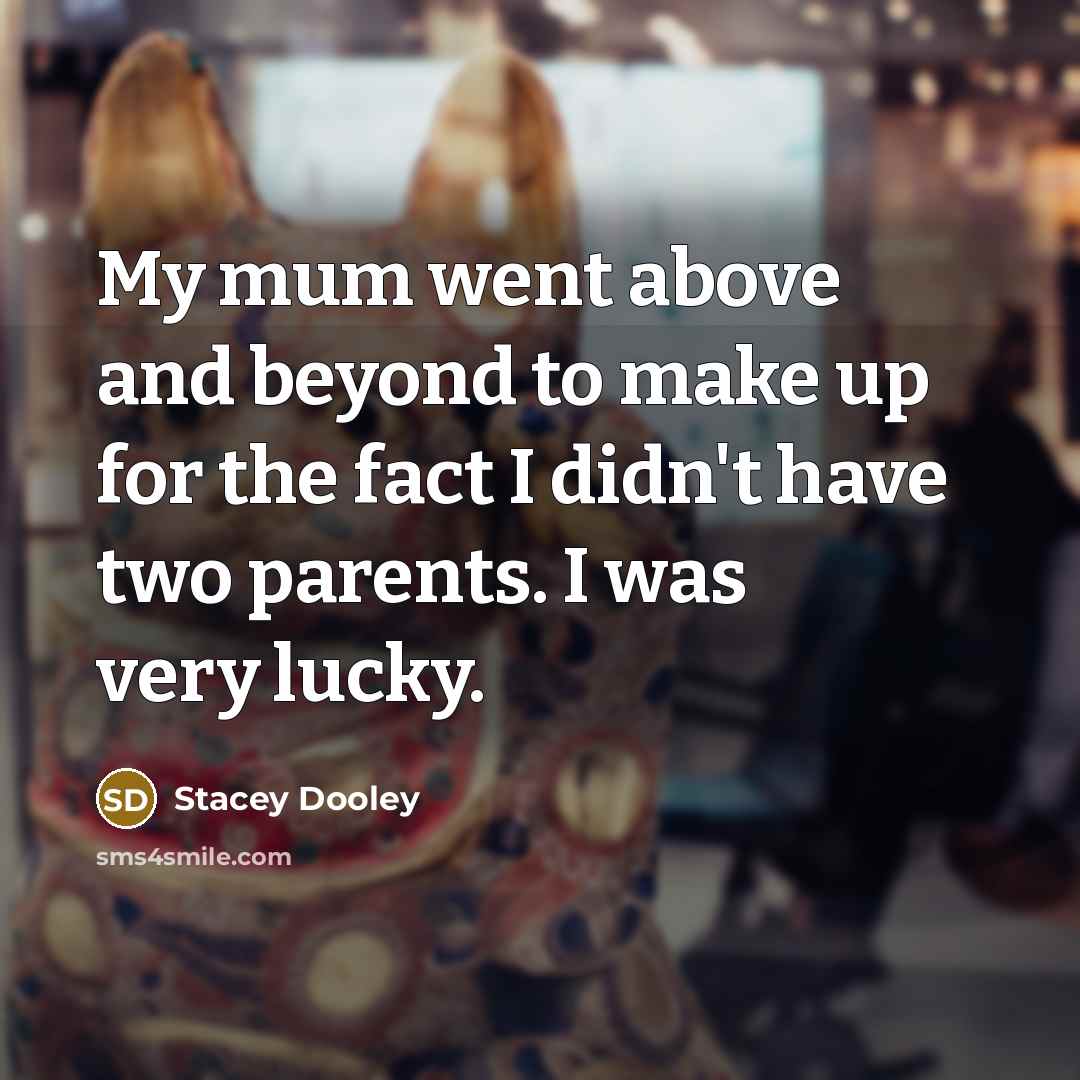 “My mum went above and beyond to make up for…” quote by Stacey Dooley