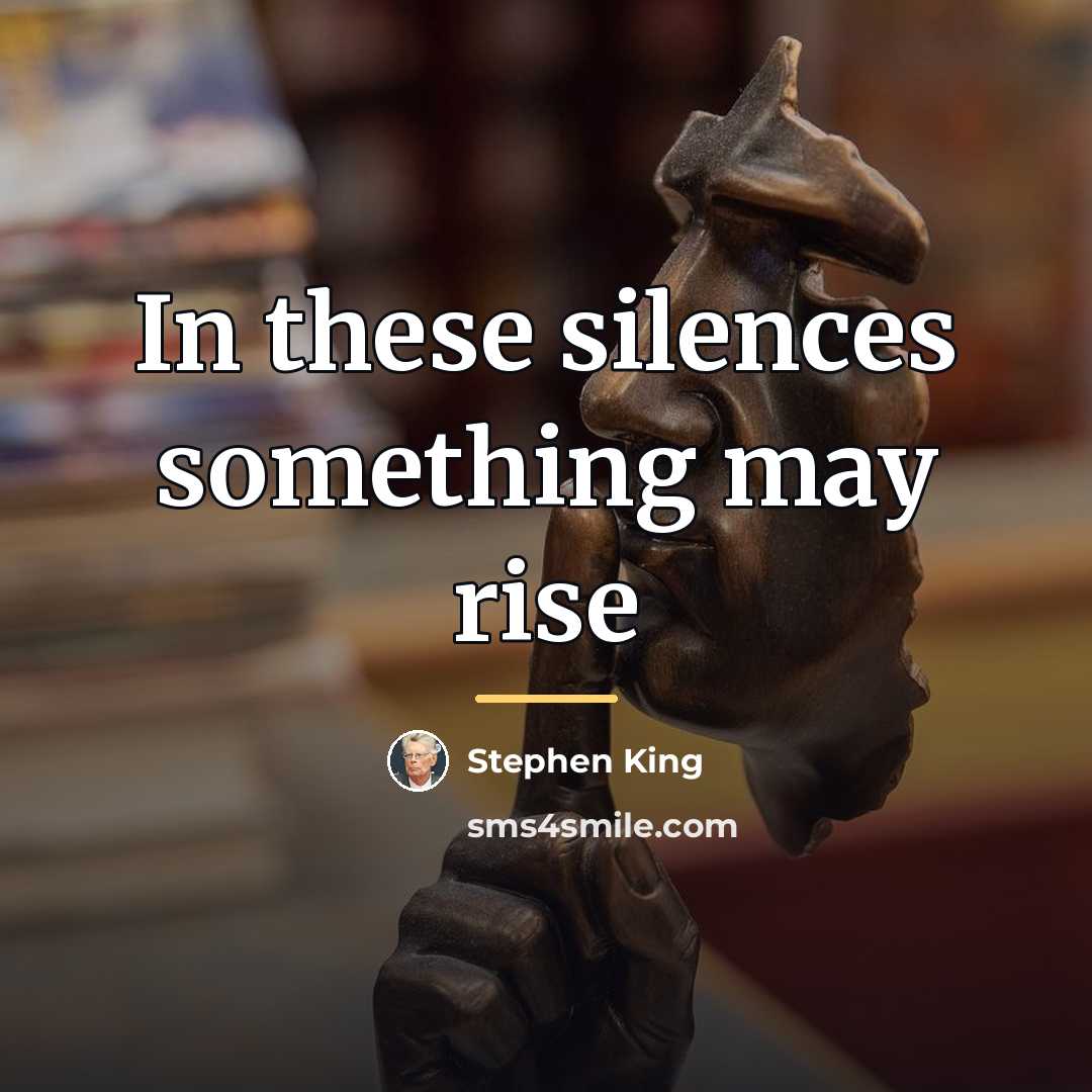 “In these silences something may rise…” quote by Stephen King