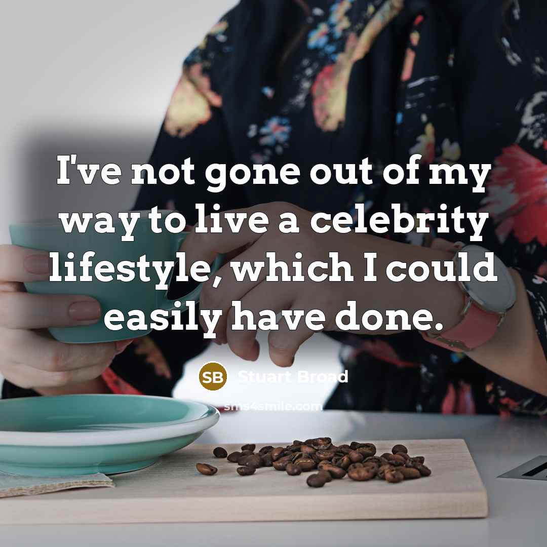 “I've not gone out of my way to live a…” quote by Stuart Broad