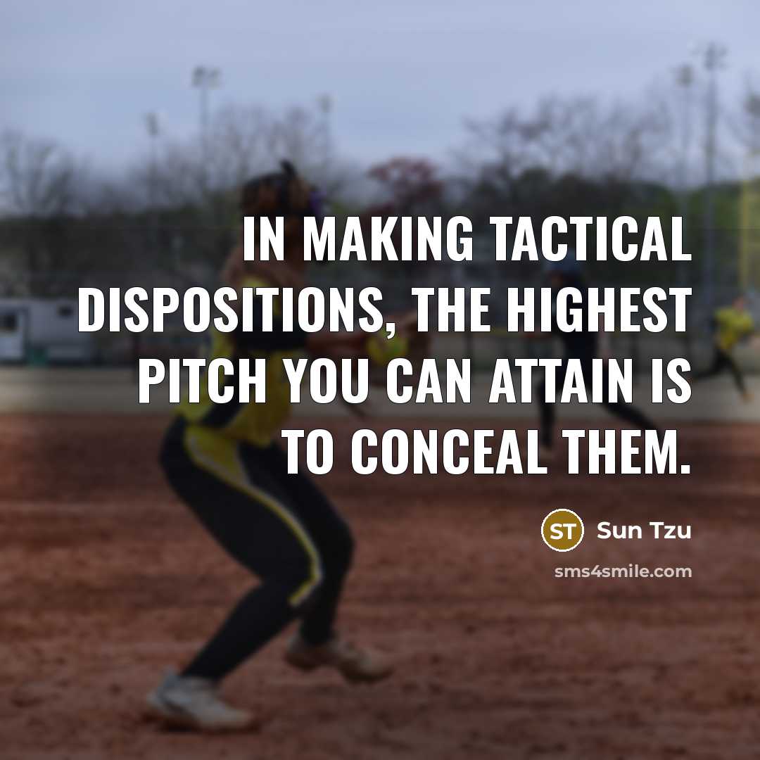 “In making tactical dispositions, the highest pitch you can attain…” quote by Sun Tzu