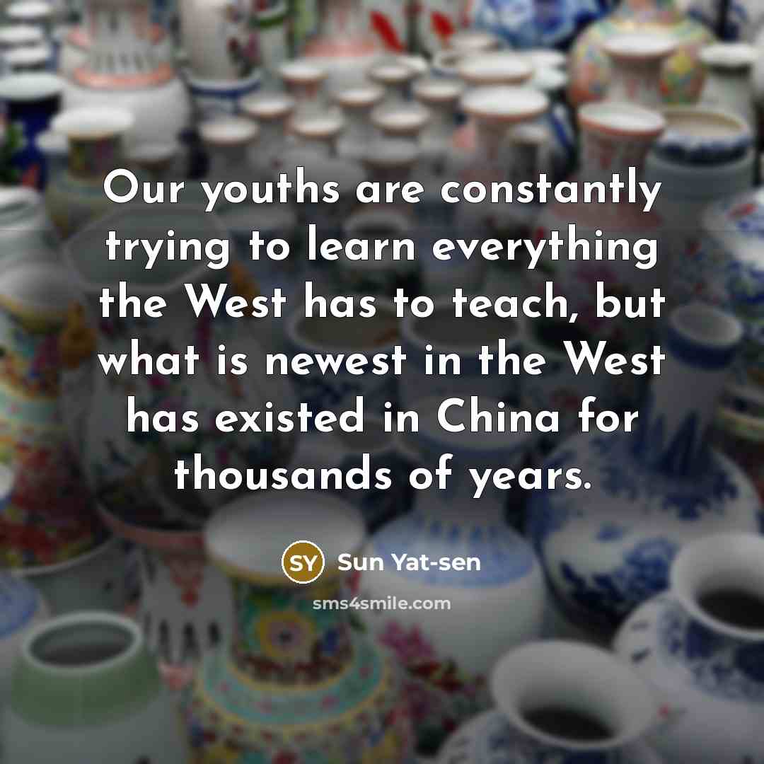 “Our youths are constantly trying to learn everything the West…” quote by Sun Yat-sen
