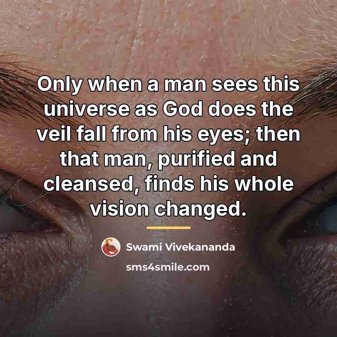 “Only when a man sees this universe as God does…” quote by Swami Vivekananda