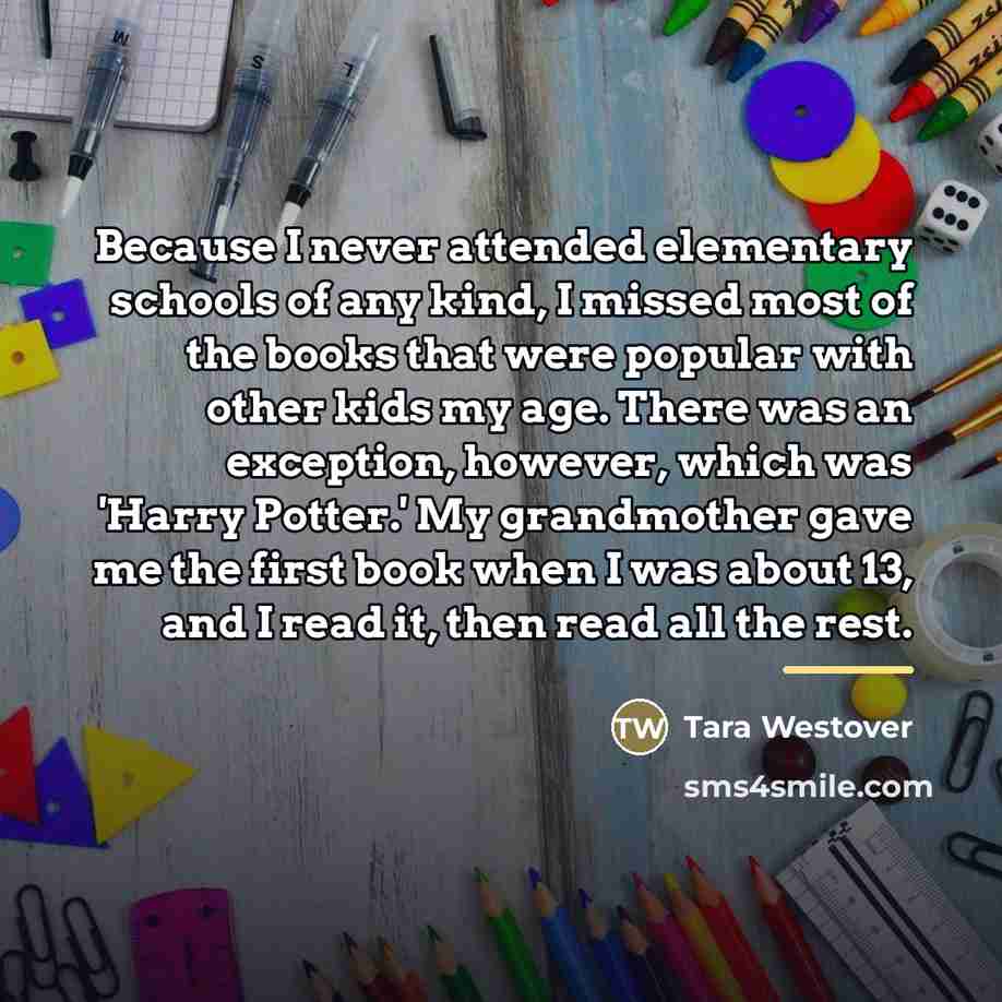 “Because I never attended elementary schools of any kind, I…” quote by Tara Westover