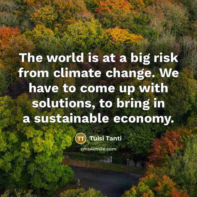 “The world is at a big risk from climate change.…” quote by Tulsi Tanti