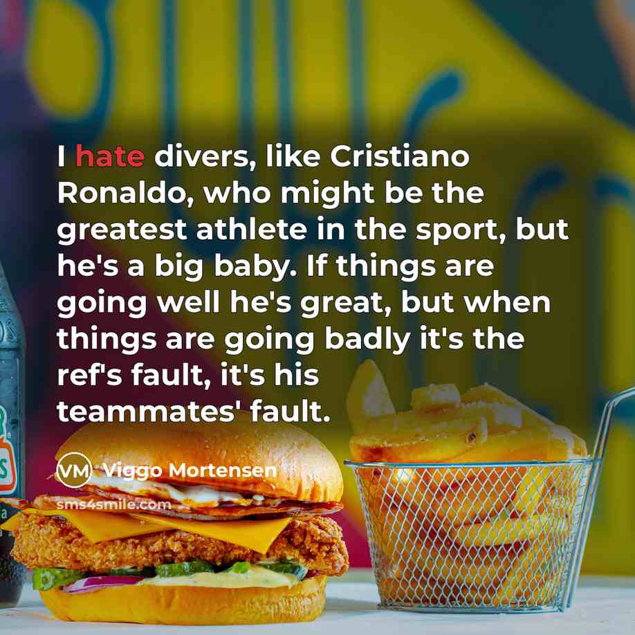 “I hate divers, like Cristiano Ronaldo, who might be the…” quote by Viggo Mortensen