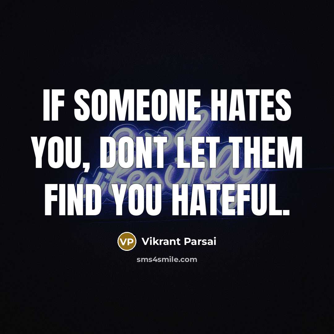 “If someone hates you, dont let them find you hateful.…” quote by Vikrant Parsai