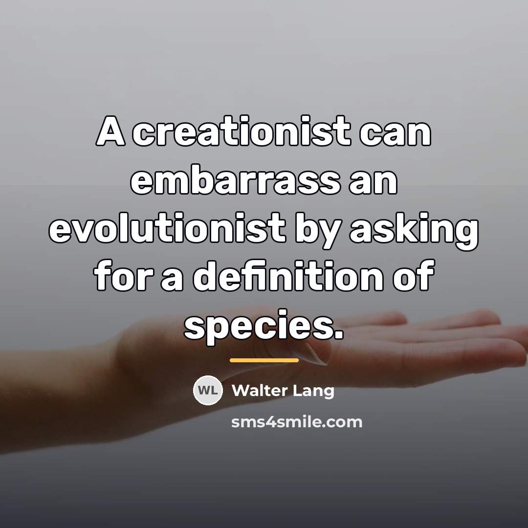 “A creationist can embarrass an evolutionist by asking for a…” quote by Walter Lang