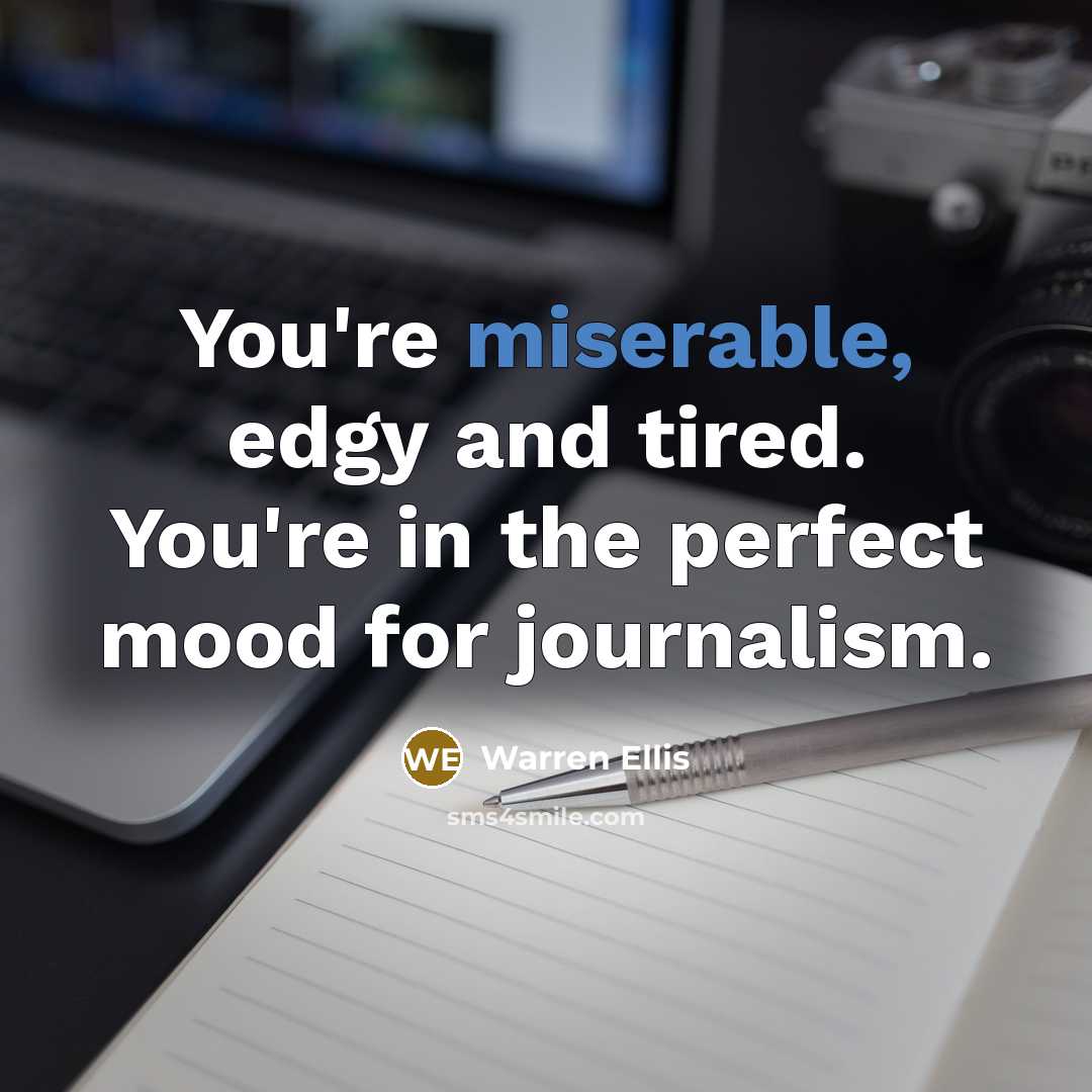 “You're miserable, edgy and tired. You're in the perfect mood…” quote by Warren Ellis