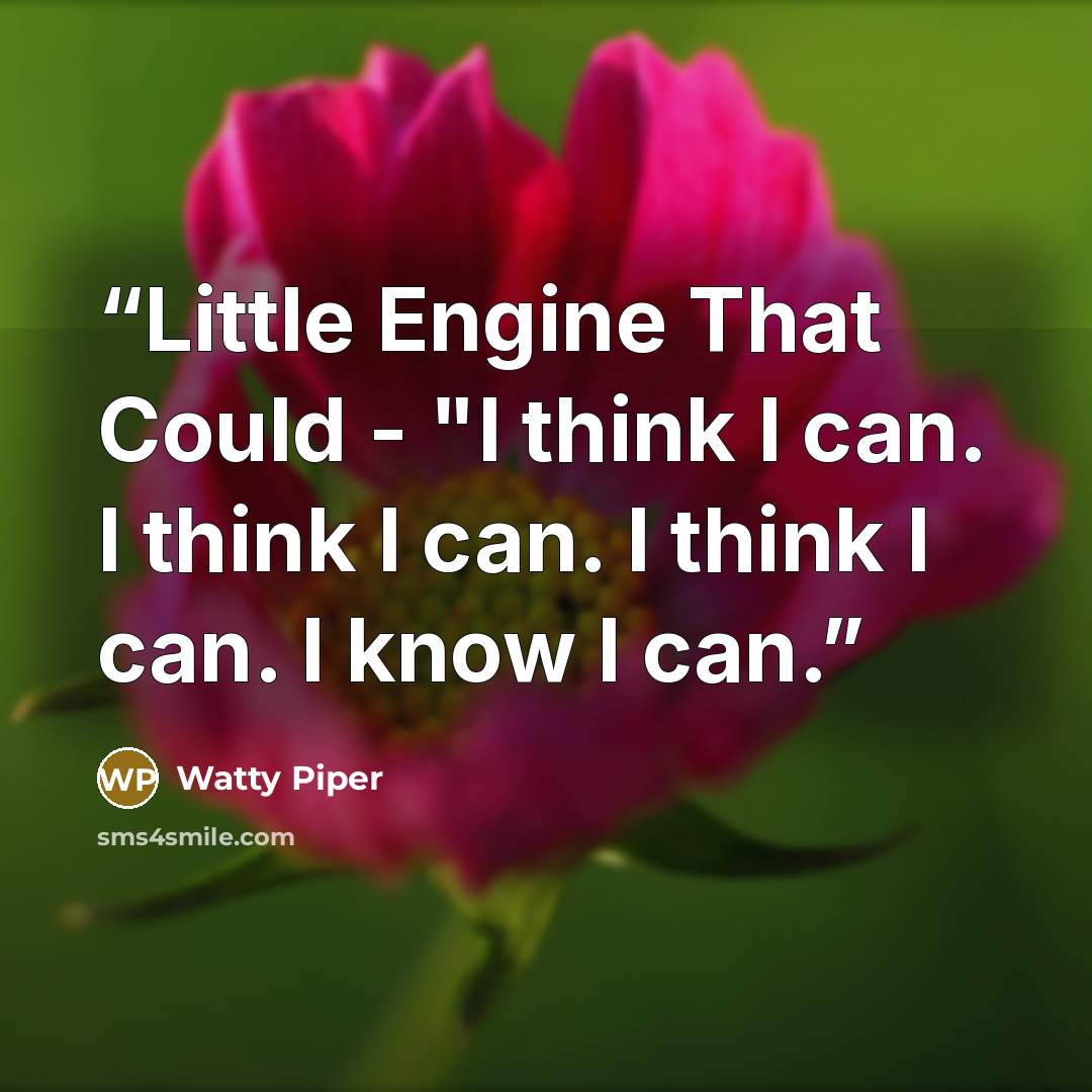 “Little Engine That Could - "I think I can. I think I can. I think I can. I know I can.” quote by Watty Piper