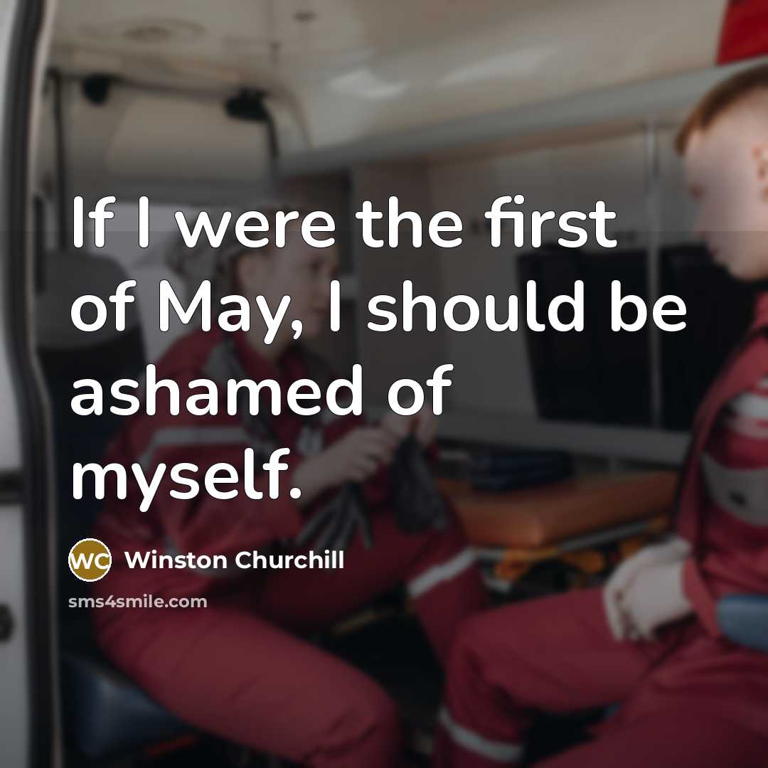 “If I were the first of May, I should be…” quote by Winston Churchill
