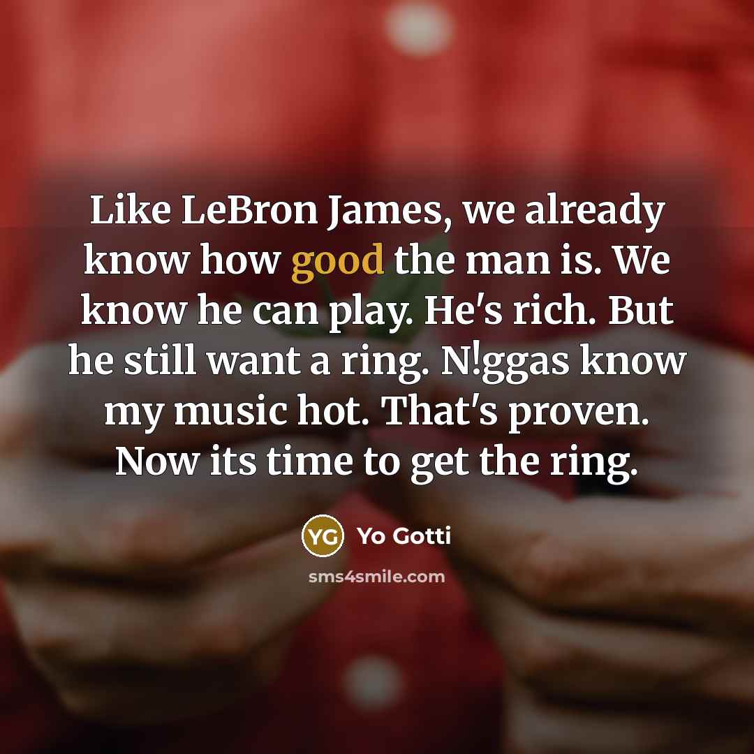 “Like LeBron James, we already know how good the man…” quote by Yo Gotti