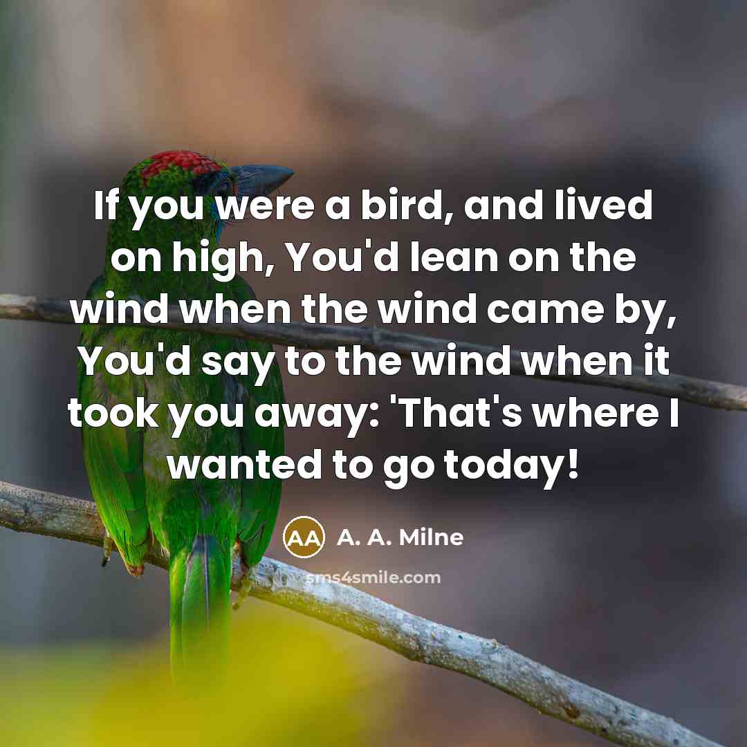 “If you were a bird, and lived on high, You'd…” quote by A. A. Milne