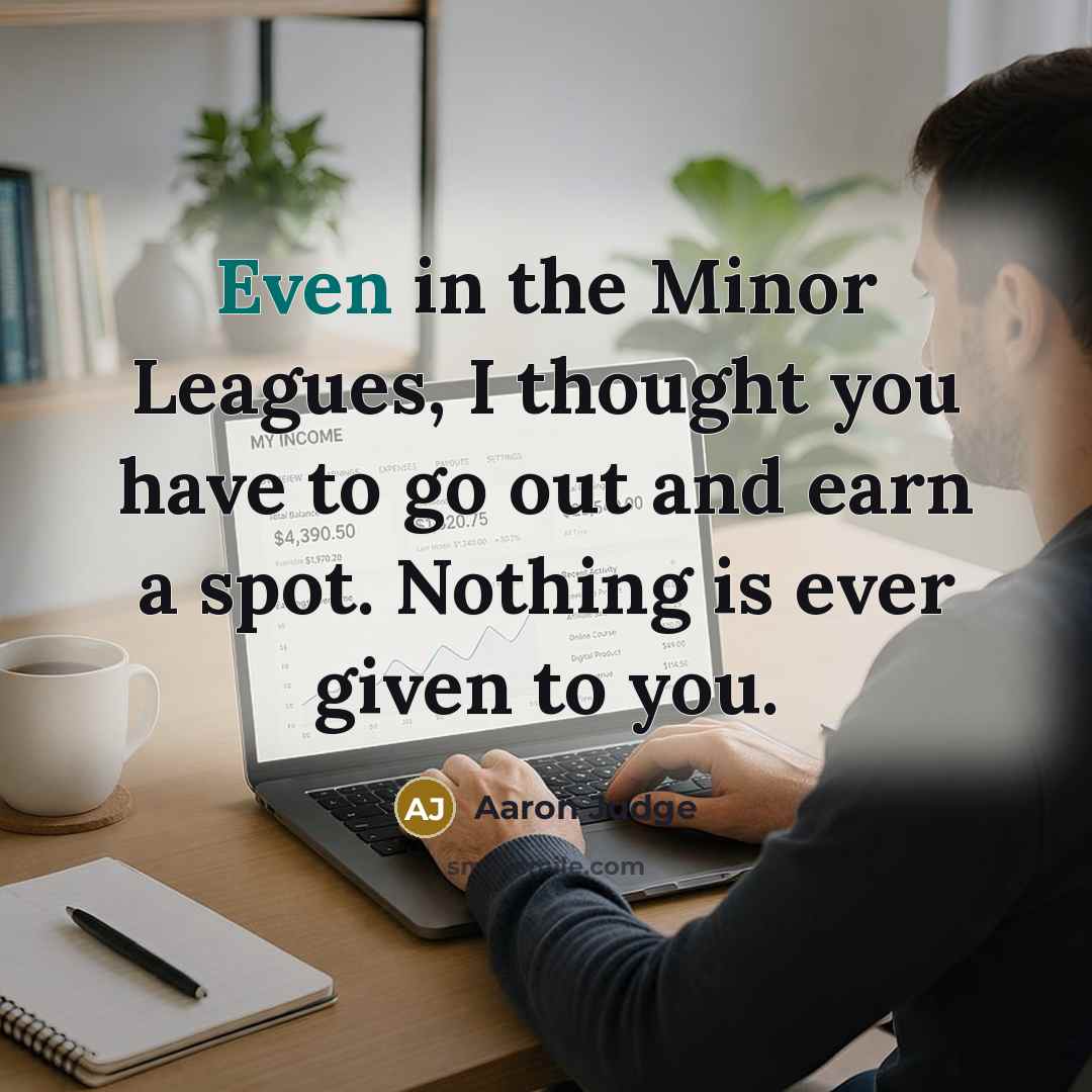 “Even in the Minor Leagues, I thought you have to…” quote by Aaron Judge