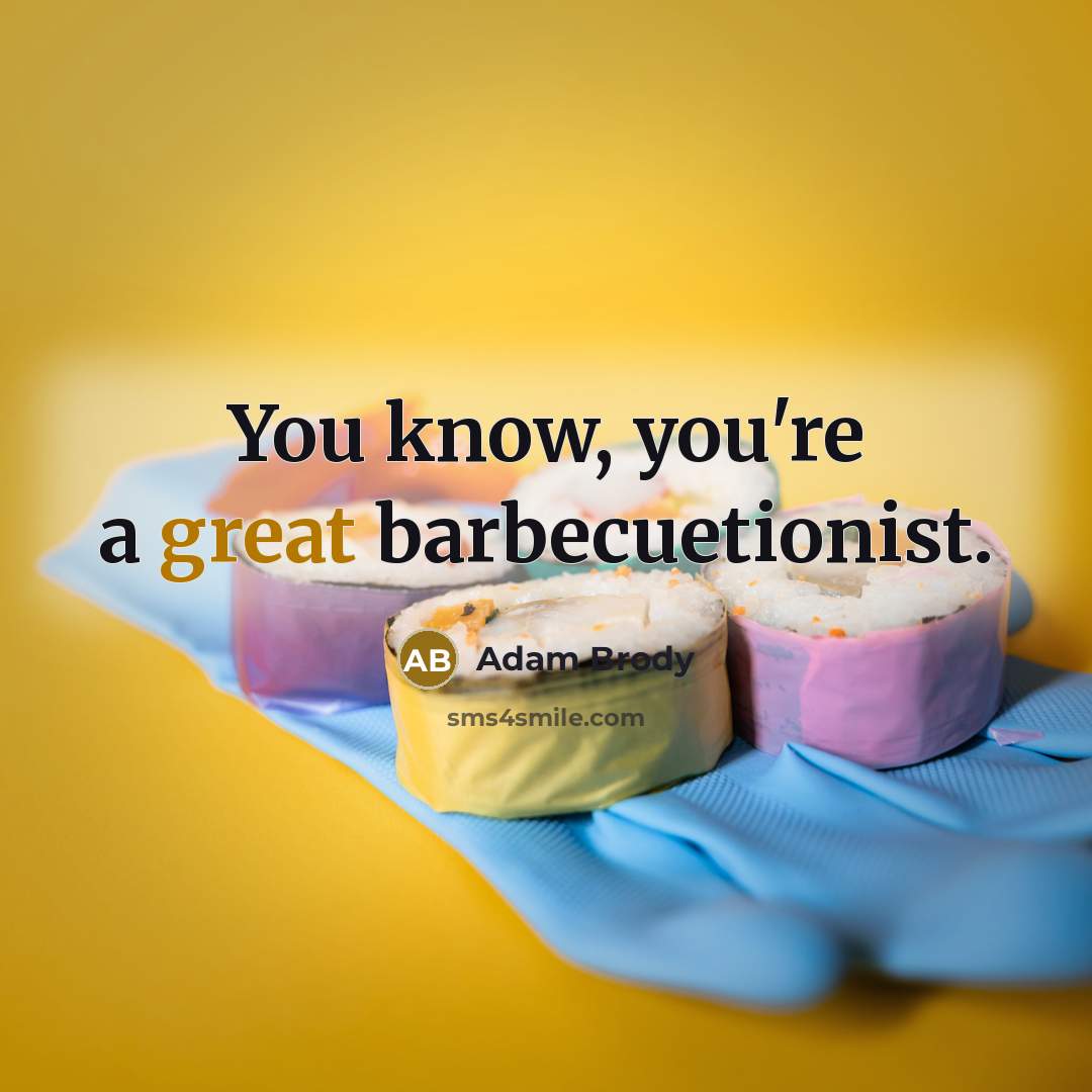 “You know, you're a great barbecuetionist.” quote by Adam Brody