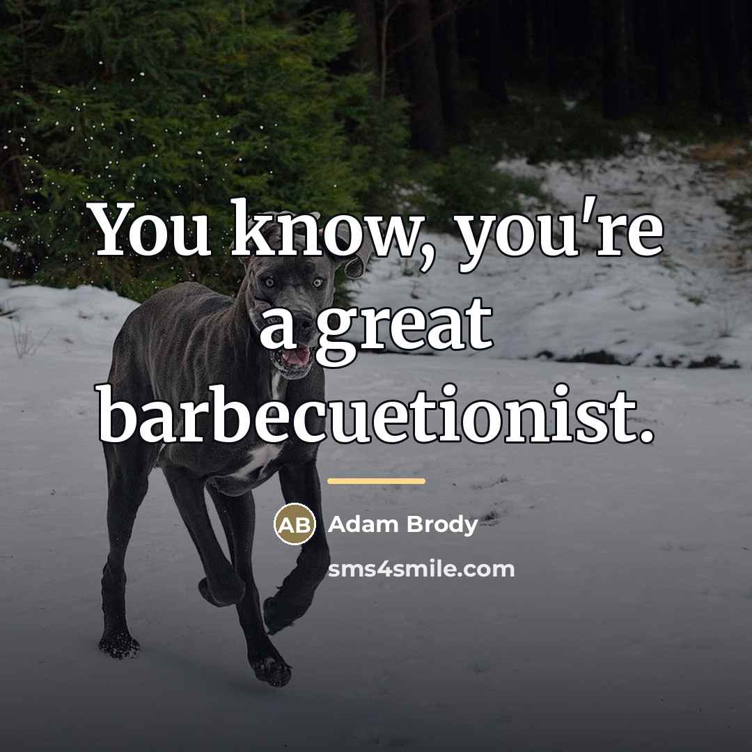 “You know, you're a great barbecuetionist.…” quote by Adam Brody