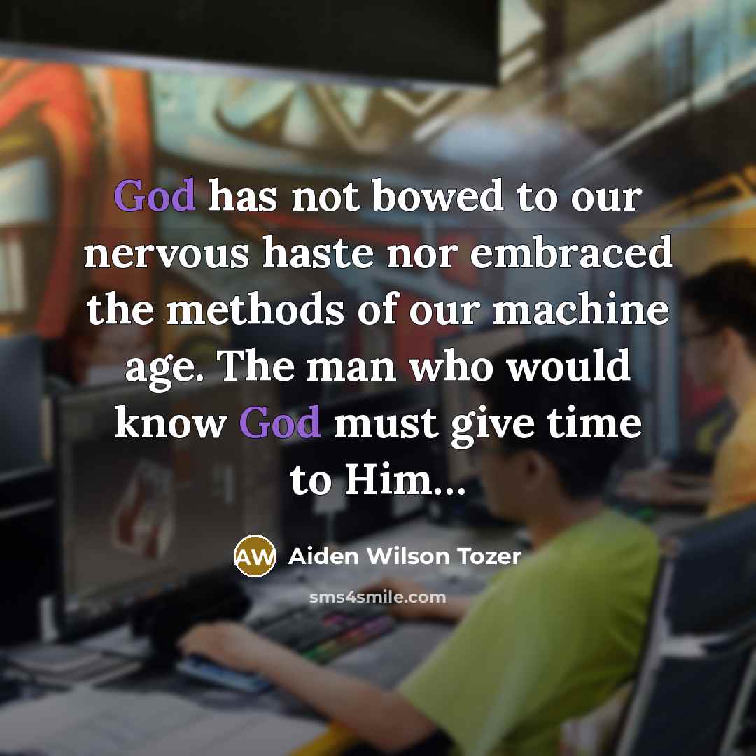 “God has not bowed to our nervous haste nor embraced…” quote by Aiden Wilson Tozer