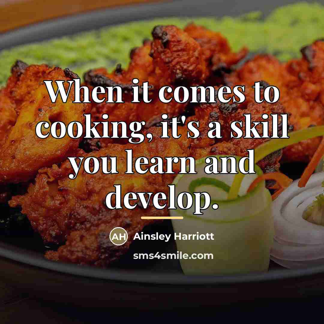 “When it comes to cooking, it's a skill you learn…” quote by Ainsley Harriott
