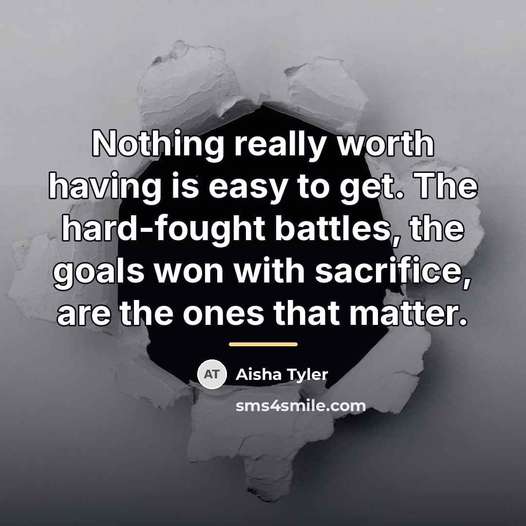 “Nothing really worth having is easy to get. The hard-fought…” quote by Aisha Tyler