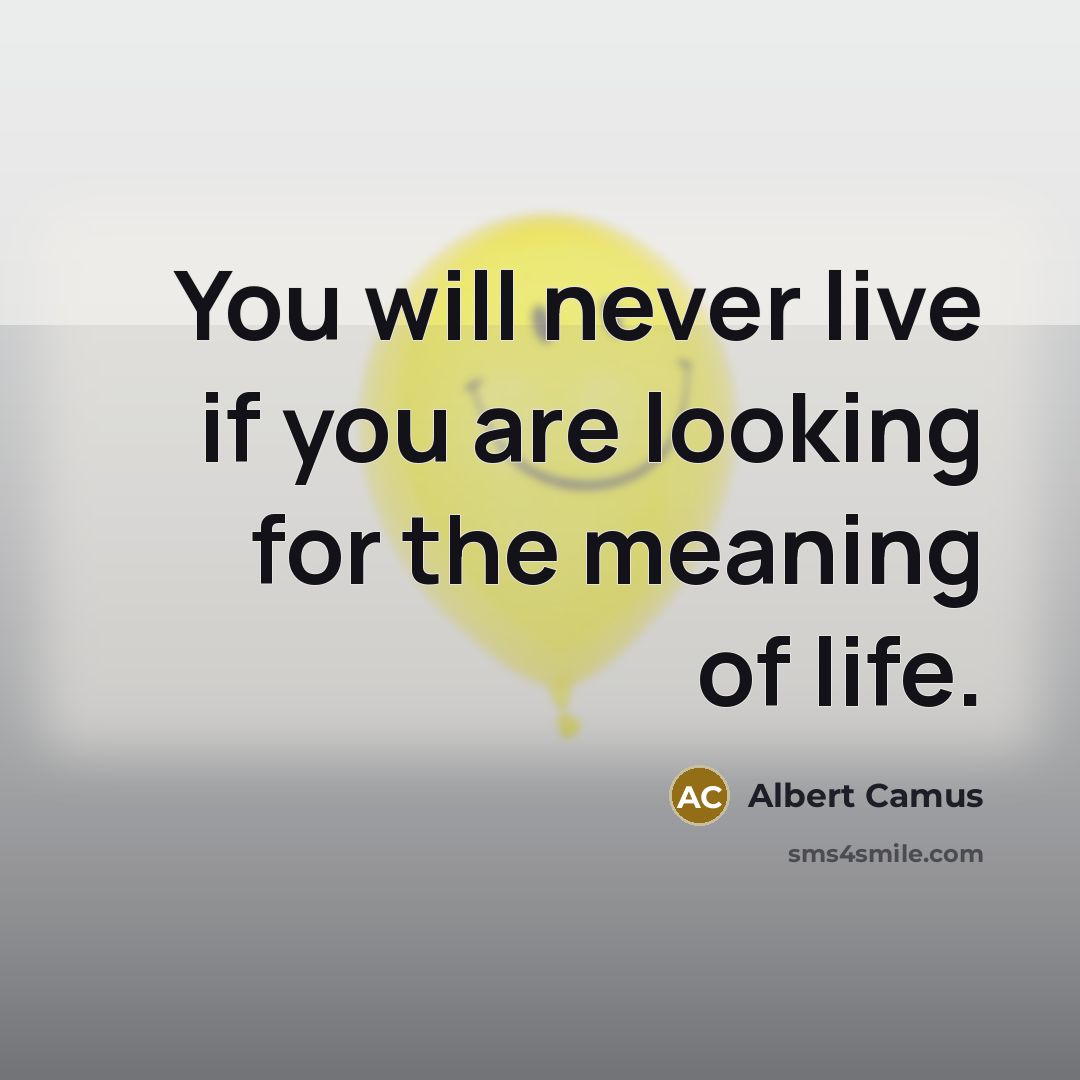 “You will never live if you are looking for the…” quote by Albert Camus