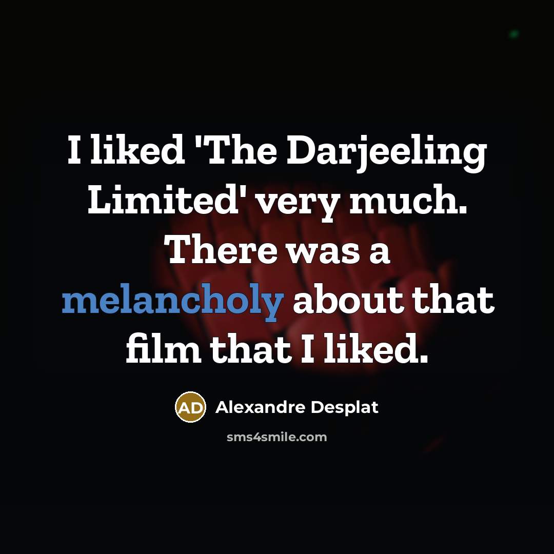 “I liked 'The Darjeeling Limited' very much. There was a…” quote by Alexandre Desplat