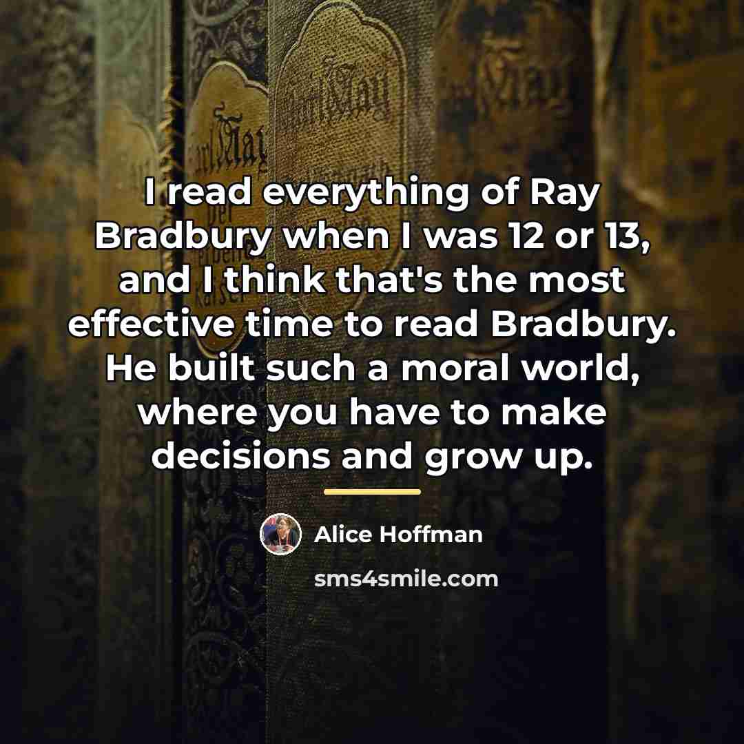 “I read everything of Ray Bradbury when I was 12…” quote by Alice Hoffman