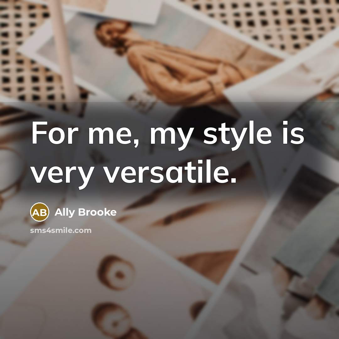 “For me, my style is very versatile.…” quote by Ally Brooke