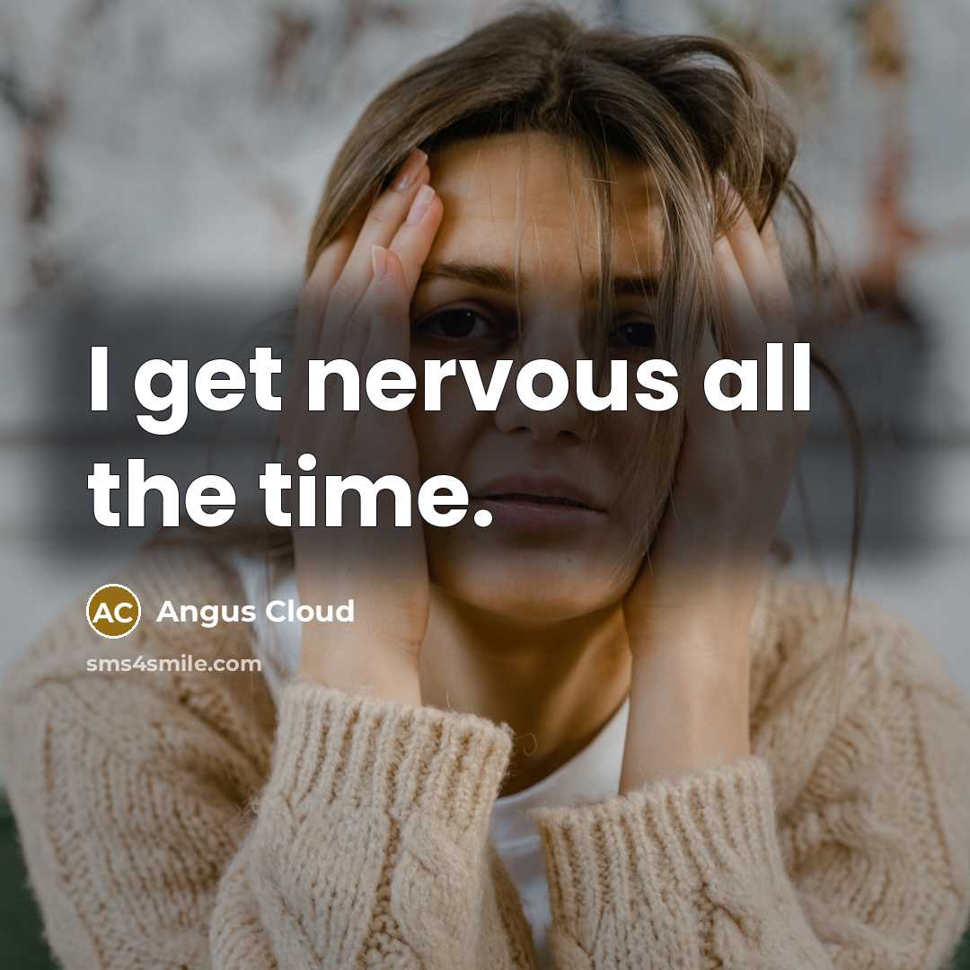 “I get nervous all the time.…” quote by Angus Cloud