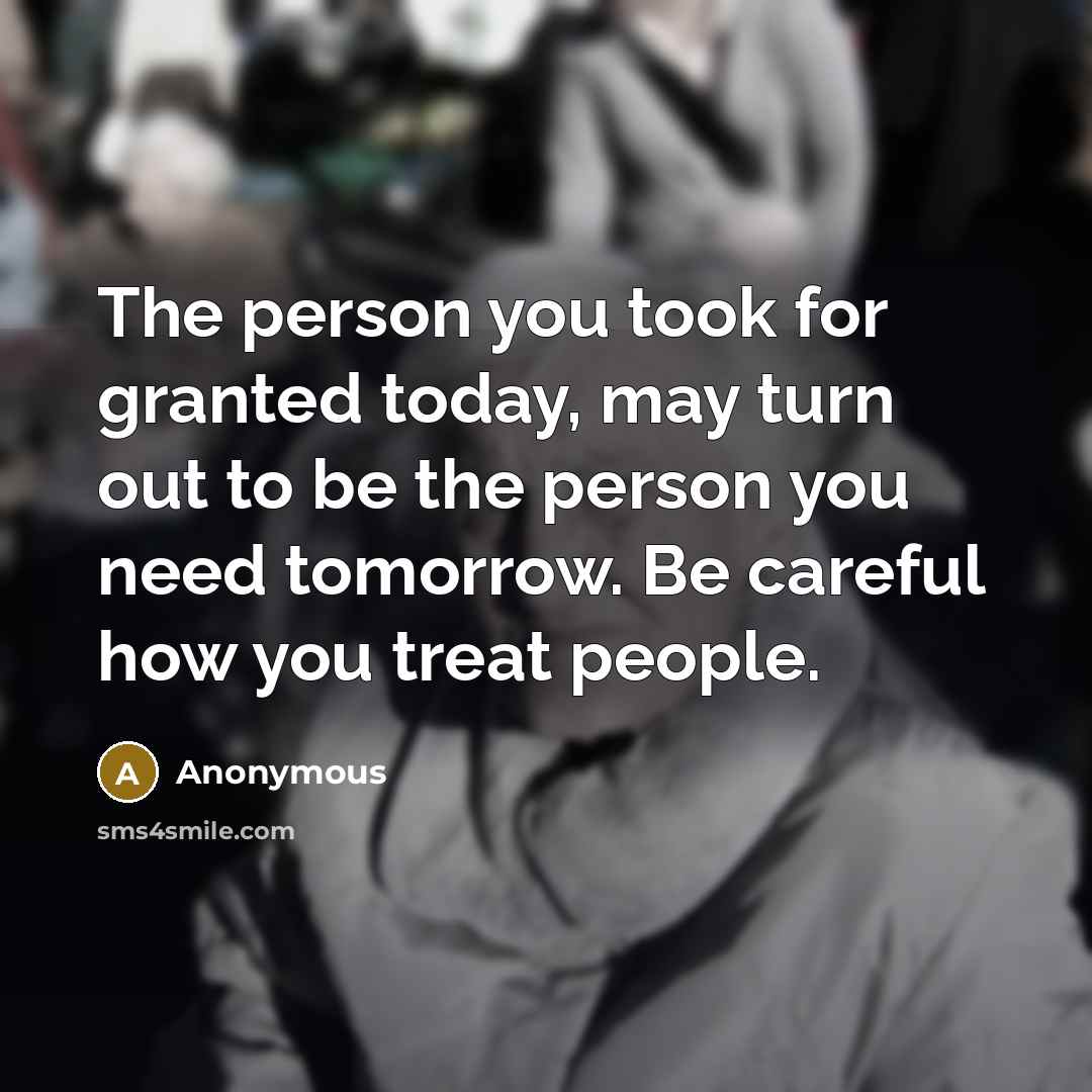 “The person you took for granted today, may turn out…” quote by Anonymous