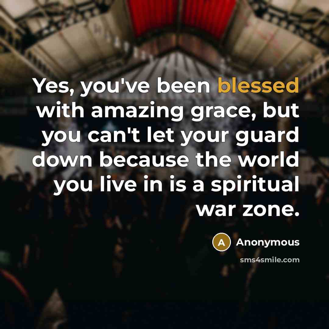 “Yes, you've been blessed with amazing grace, but you can't…” quote by Anonymous