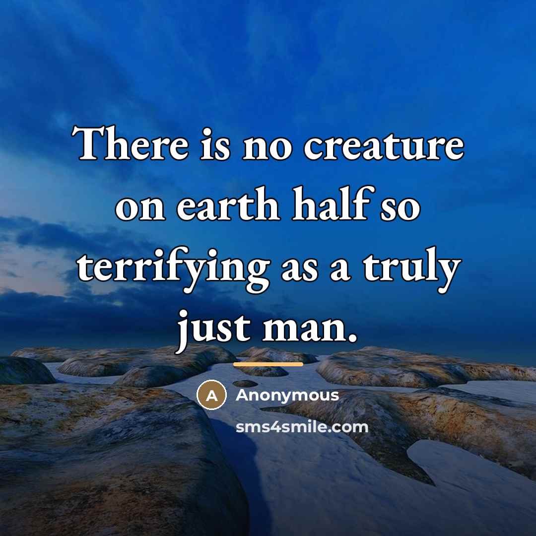 “There is no creature on earth half so terrifying as…” quote by Anonymous