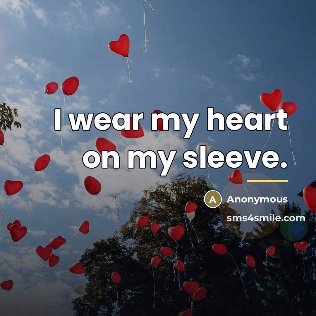 “I wear my heart on my sleeve.…” quote by Anonymous