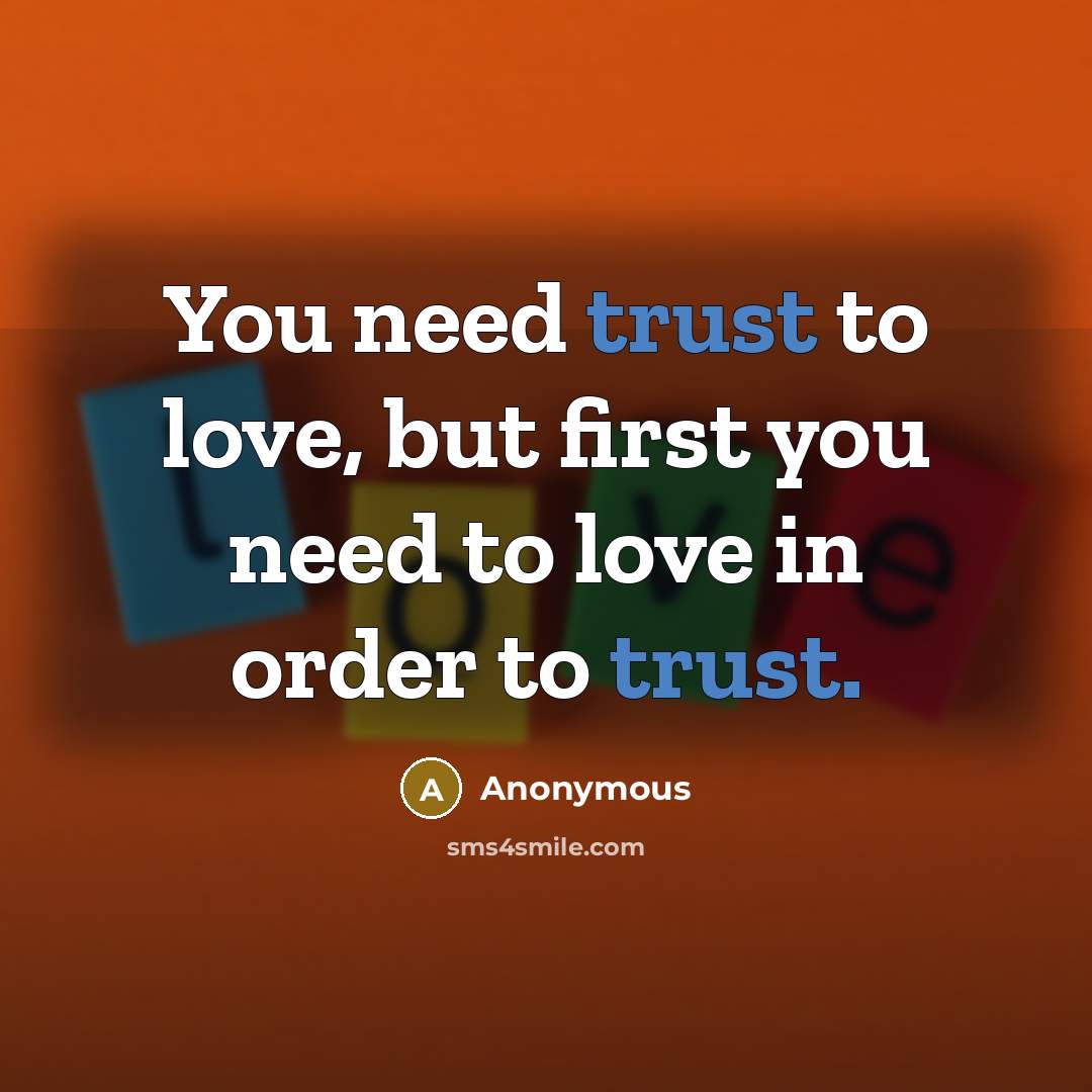 “You need trust to love, but first you need to…” quote by Anonymous