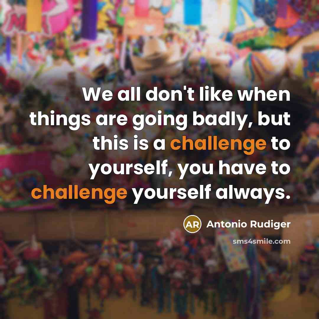 “We all don't like when things are going badly, but…” quote by Antonio Rudiger