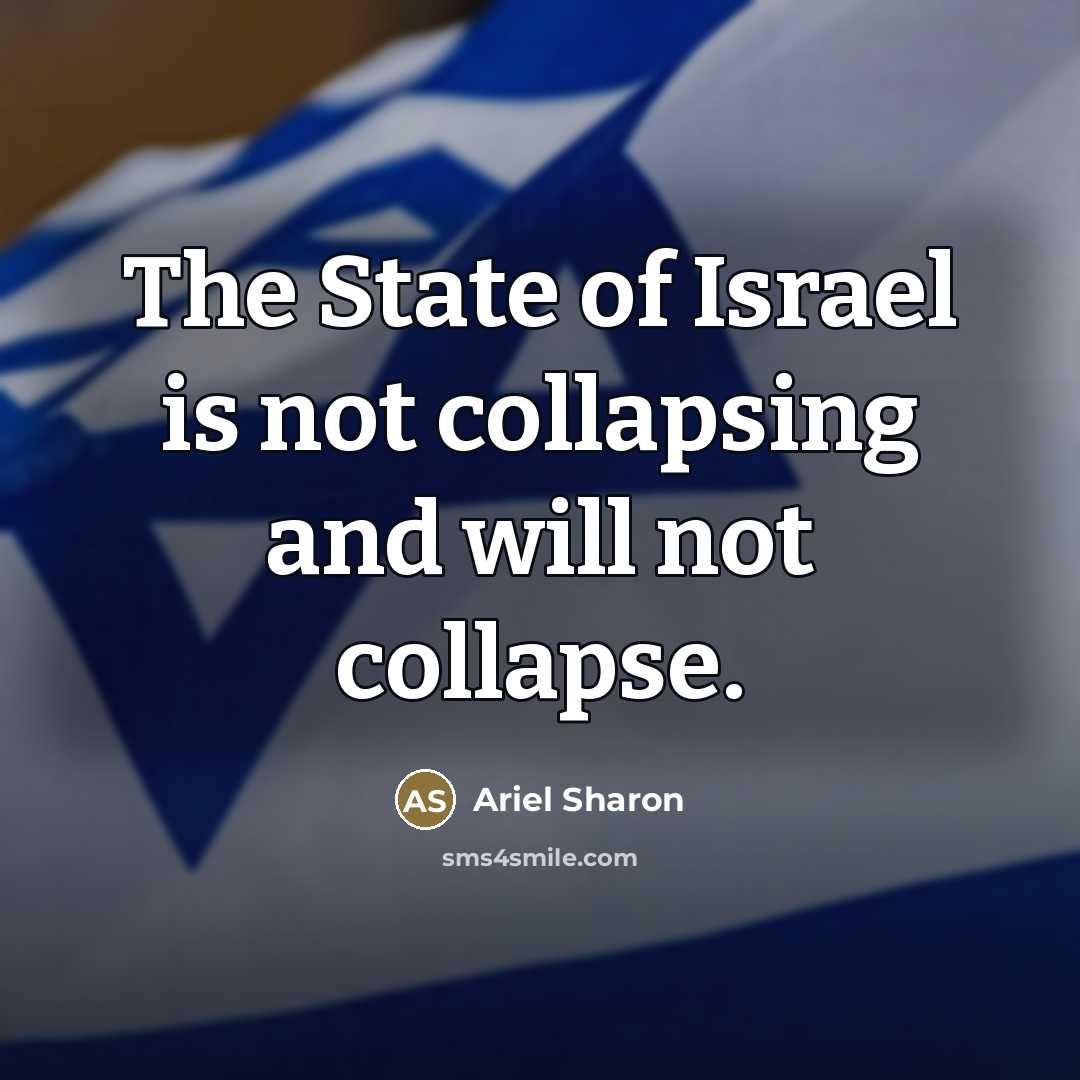 “The State of Israel is not collapsing and will not…” quote by Ariel Sharon