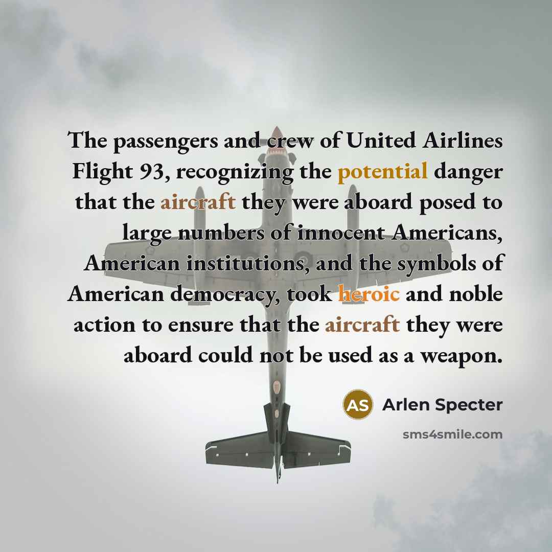 “The passengers and crew of United Airlines Flight 93, recognizing…” quote by Arlen Specter