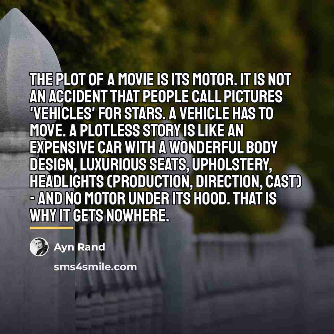 “The plot of a movie is its motor. It is…” quote by Ayn Rand