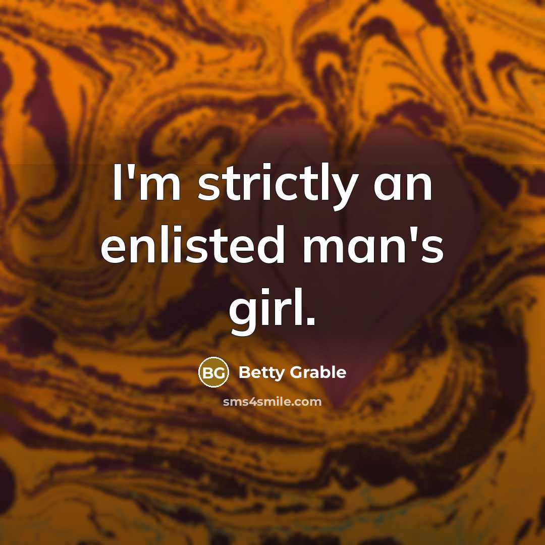 “I'm strictly an enlisted man's girl.…” quote by Betty Grable