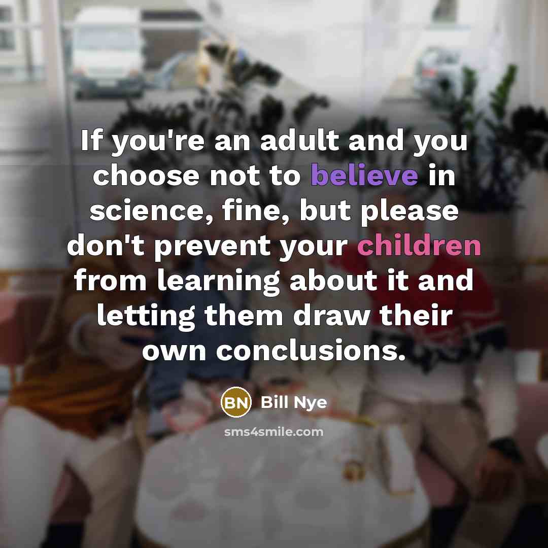 “If you're an adult and you choose not to believe…” quote by Bill Nye