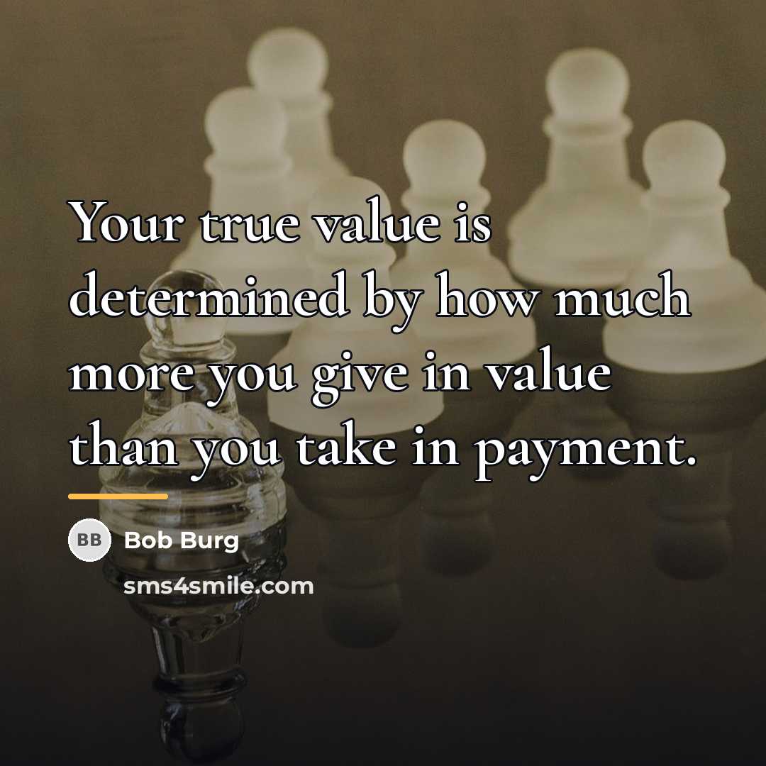 “Your true value is determined by how much more you…” quote by Bob Burg