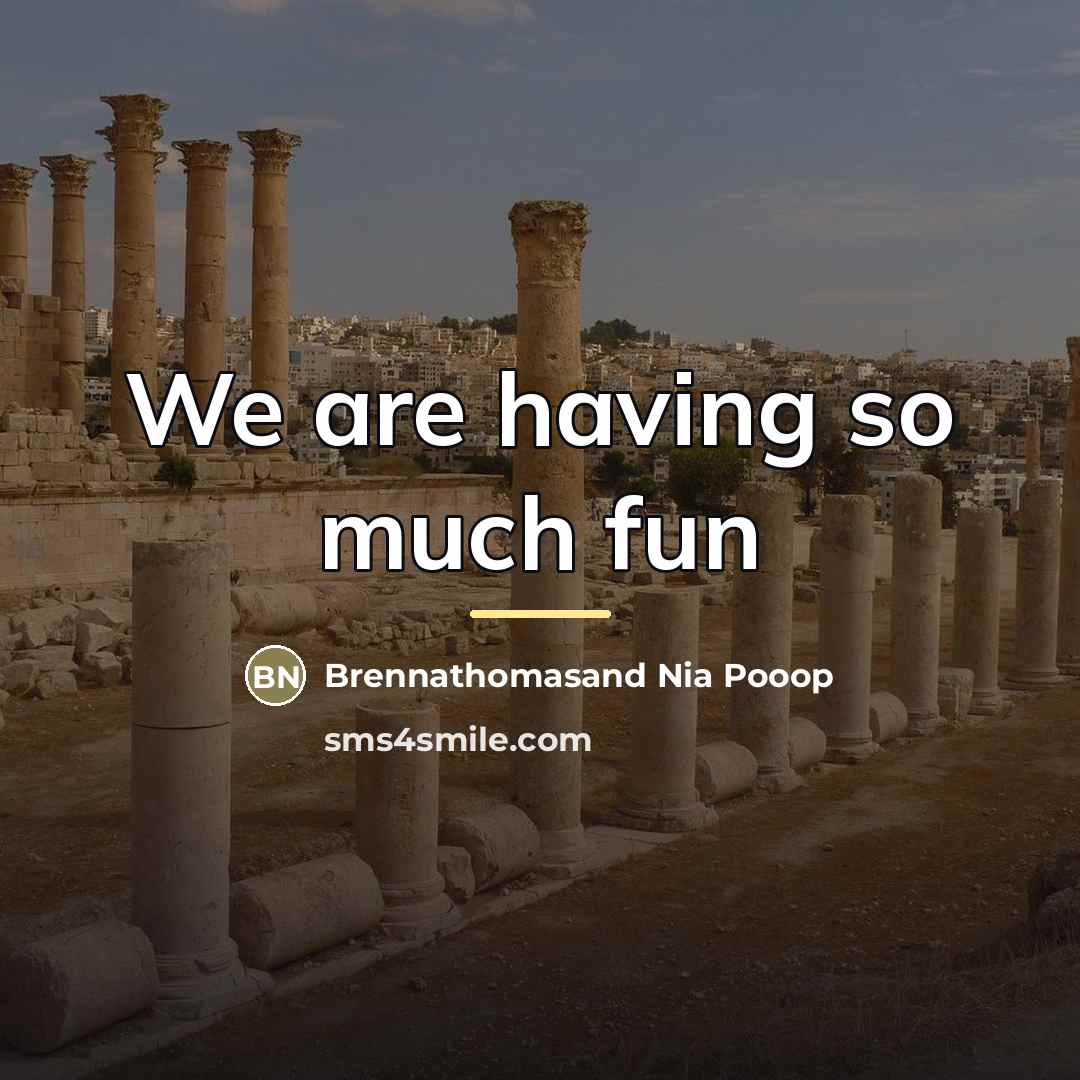 “We are having so much fun…” quote by Brennathomasand Nia Pooop