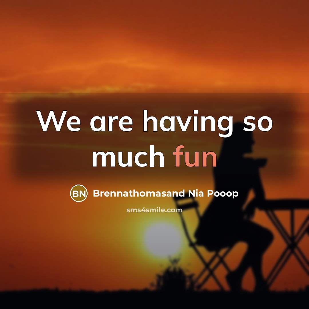“We are having so much fun” quote by Brennathomasand Nia Pooop