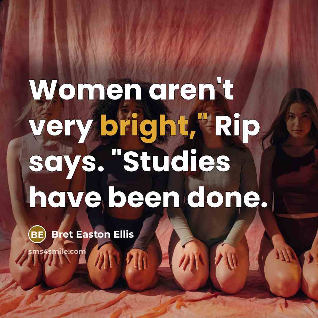 “Women aren't very bright," Rip says. "Studies have been done.…” quote by Bret Easton Ellis