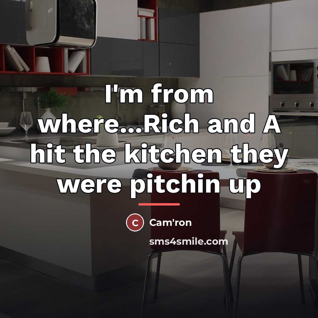“I'm from where...Rich and A hit the kitchen they were…” quote by Cam'ron