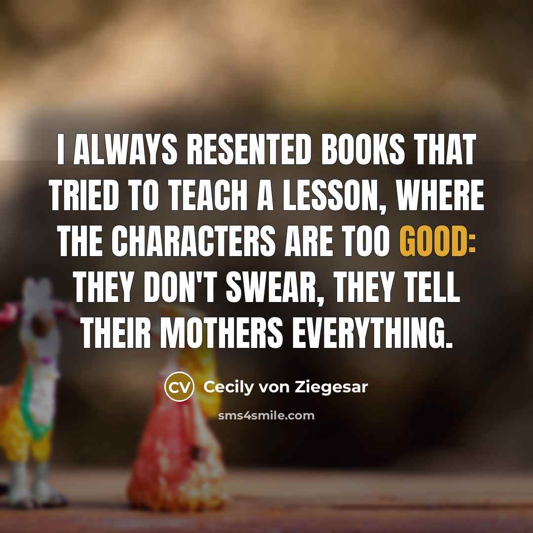 “I always resented books that tried to teach a lesson,…” quote by Cecily von Ziegesar