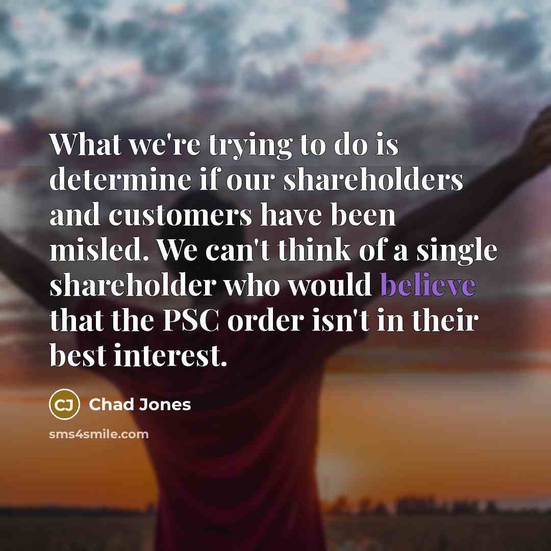 “What we're trying to do is determine if our shareholders…” quote by Chad Jones