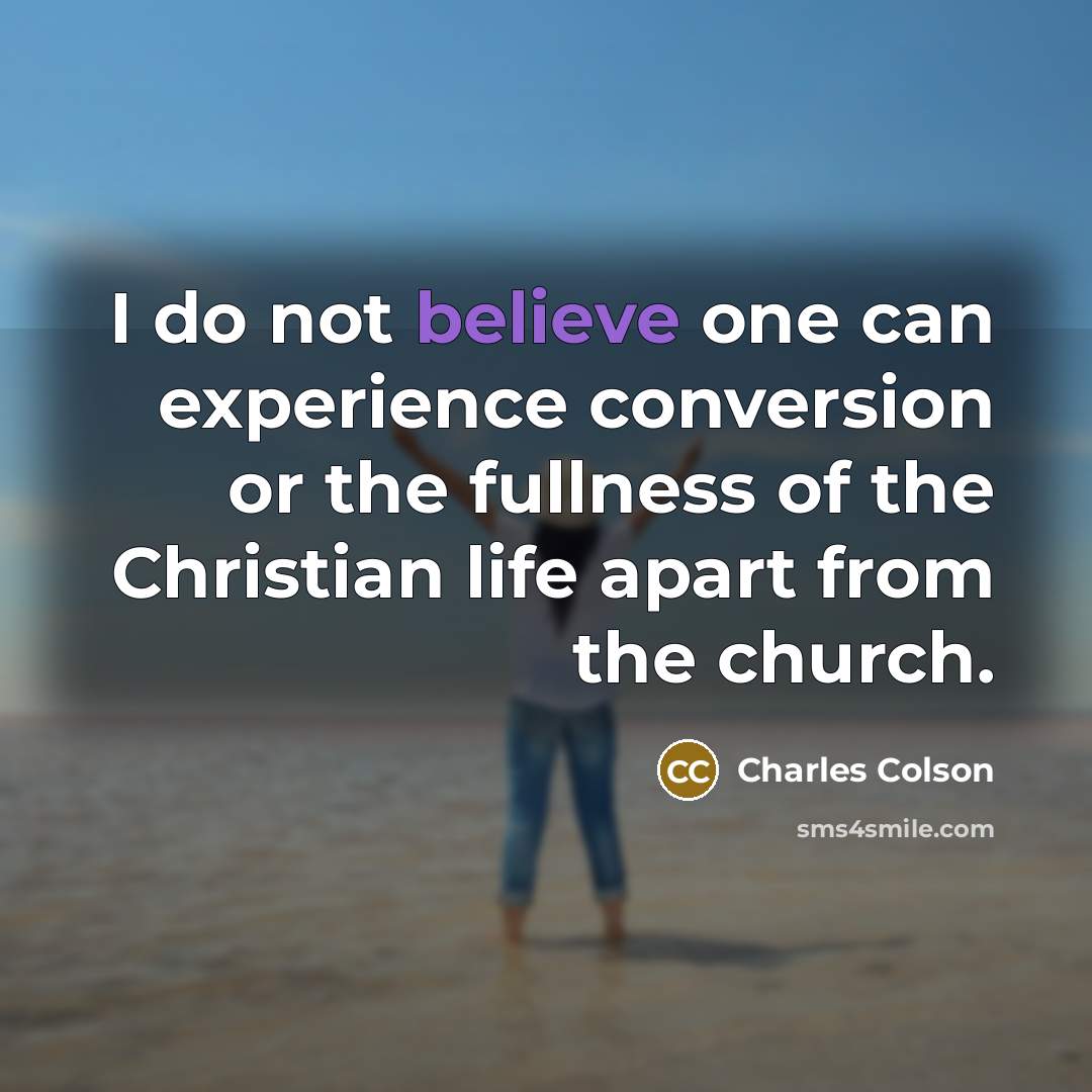 “I do not believe one can experience conversion or the…” quote by Charles Colson