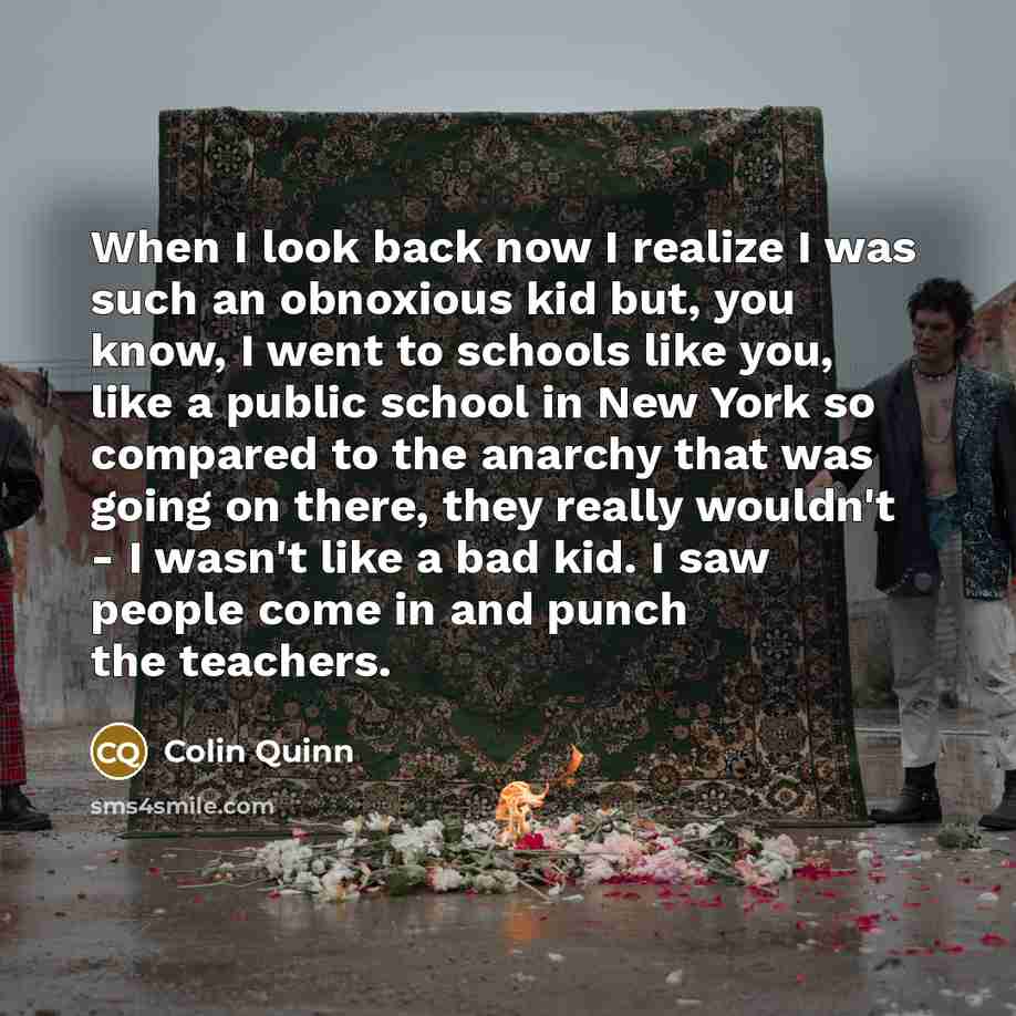 “When I look back now I realize I was such…” quote by Colin Quinn