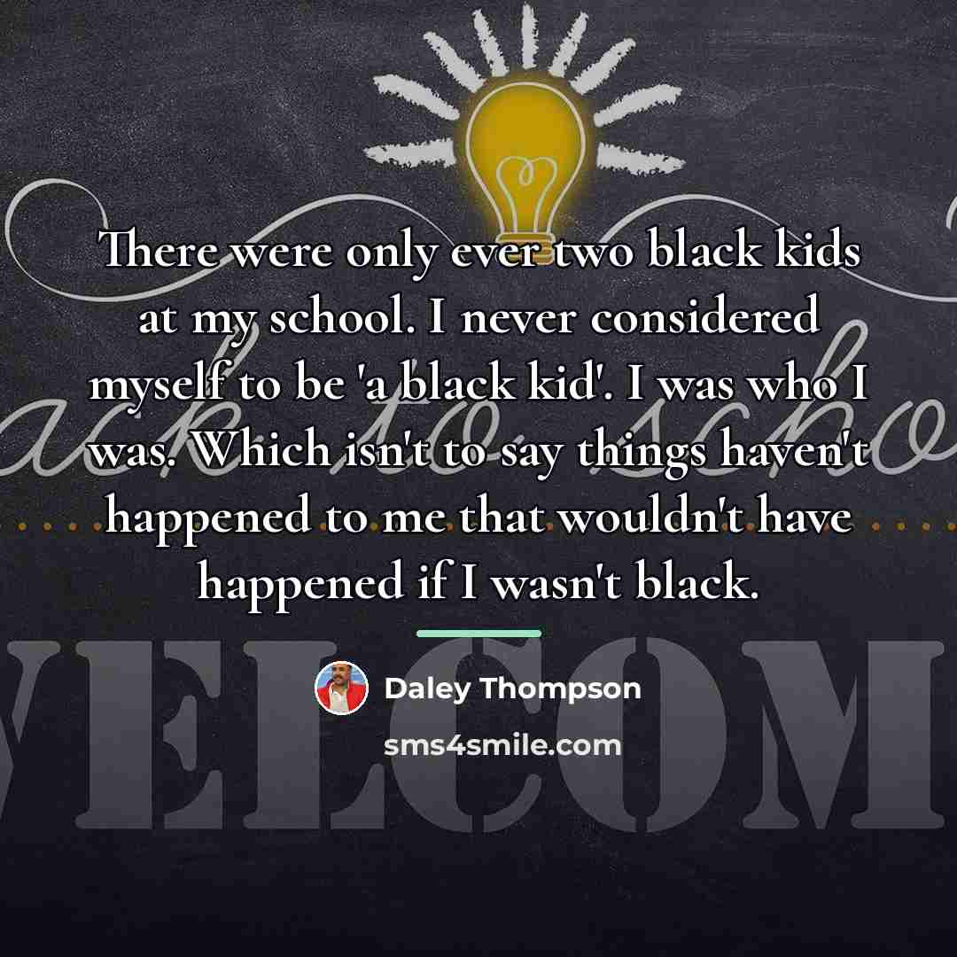 “There were only ever two black kids at my school.…” quote by Daley Thompson