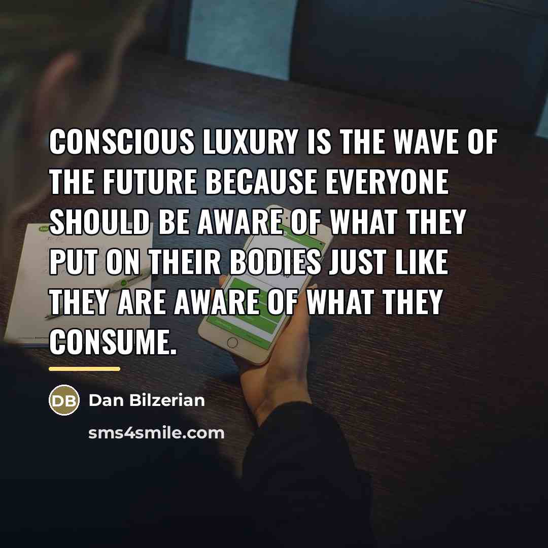 “Conscious luxury is the wave of the future because everyone…” quote by Dan Bilzerian